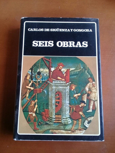 Seis Obras. Carlos De Sigüenza Y Gongora. Historia  