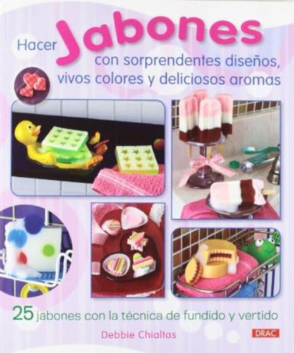 Libro: Hacer Jabones Con Sorprendentes Diseños, Vivos Y