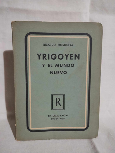 Yrigoyen Y El Mundo Nuevo - Ricardo Mosquera ( 1951 )