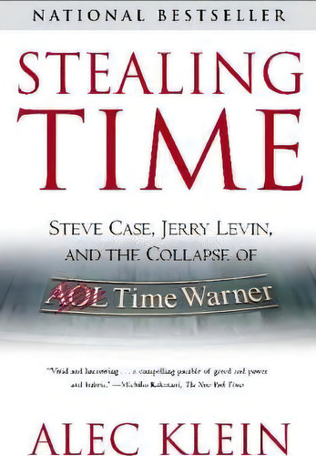 Stealing Time : Steve Case, Jerry Levin And The Collapse Of Aol Time Warner, De Alec Klein. Editorial Simon & Schuster, Tapa Blanda En Inglés