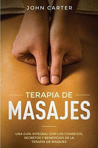 Libro: Terapia De Masajes: Una Guía Integral Con Los Y De La