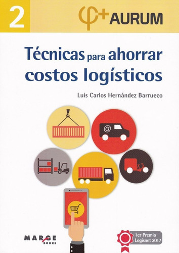 TÃÂ©cnicas para ahorrar costos logÃÂsticos. Aurum 2, de HERNÁNDEZ BARRUECO, Luis Carlos. Editorial ICG Marge, SL, tapa blanda en español