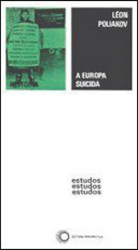 A Europa Suicida: 1870 - 1933: História Do Anti-semitismo, De Poliakov, Leon. Editora Perspectiva, Capa Mole, Edição 1ª Edição - 2007 Em Português