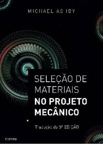 Seleção De Materiais No Projeto Mecânico, De Ashby, Michael F.. Editora Gen Ltc, Capa Mole, Edição 2ª Edição - 2018 Em Português