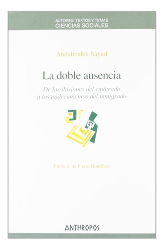 La Doble Ausencia. De Las Ilusiones Del Emig, De Sayad Abdelmalek. Editora Anthropos, Capa Mole Em Espanhol, 9999