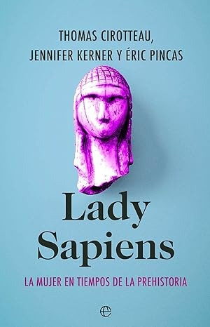 Lady Sapiens: La Mujer En Tiempos De La Prehistoria - Thomas