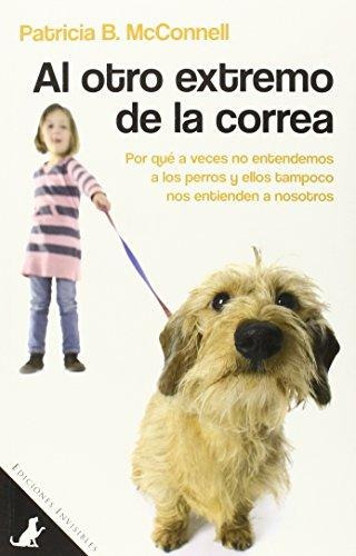 Libro: Al Otro Extremo De La Correa. Mcconnel, Patricia B.. 