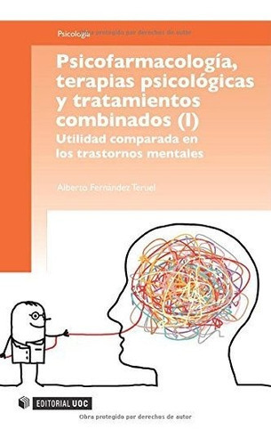 Psicofarmacología, terapias psicológicas y tratamientos combinados, de Alberto . . . [et al. ] Fernández Teruel. Editorial UOC S L, tapa blanda en español, 2010
