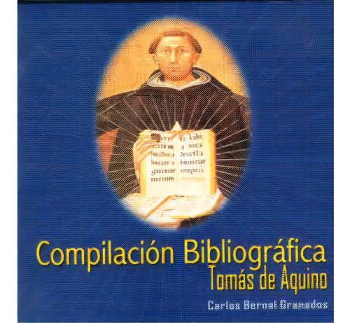 Tomás De Aquino- Compilación Bibliográfica, De Carlos Bernal Granados. Serie 9586313193, Vol. 1. Editorial U. Santo Tomás, Tapa Blanda, Edición 2003 En Español, 2003