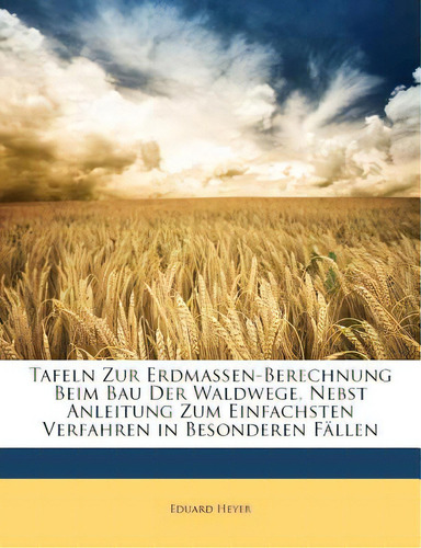 Tafeln Zur Erdmassen-berechnung Beim Bau Der Waldwege, Nebst Anleitung Zum Einfachsten Verfahren ..., De Heyer, Eduard. Editorial Nabu Pr, Tapa Blanda En Inglés