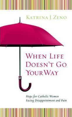 When Life Doesn't Go Your Way - Katrina J. Zeno (paperback)