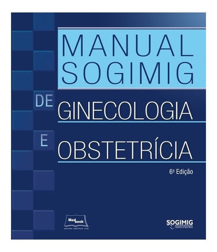 Manual De Sogimig De Ginecologia E Obstetricia   06 Ed: Manual De Sogimig De Ginecologia E Obstetricia   06 Ed, De Sogimig. Editora Medbook, Capa Mole, Edição 6 Em Português