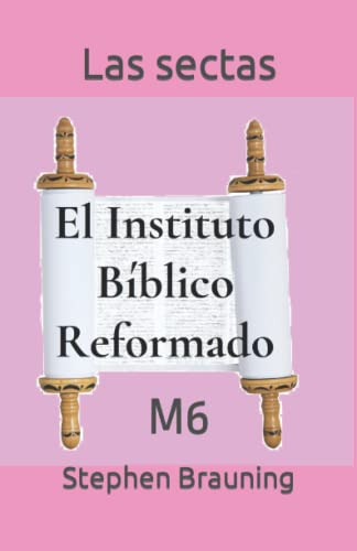 Las Sectas: M6 -el Instituto Biblico Reformado Nivel 1-