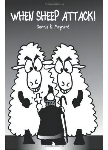 When Sheep Attack, De Dennis R Maynard. Editorial Createspace, Tapa Blanda En Inglés