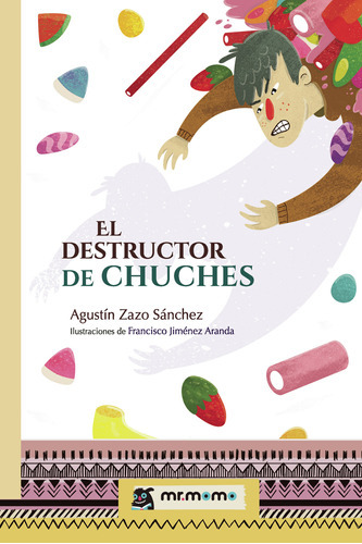 El Destructor De Chuches, De Zazo Sánchez , Agustín.., Vol. 1.0. Editorial Mr. Momo, Tapa Blanda, Edición 1.0 En Español, 2032