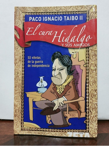 El Cura Hidalgo Y Sus Amigos Paco Ignacio Taibo Ii