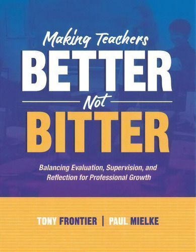 Making Teachers Better, Not Bitter : Balancing Evaluation, Supervision, And Reflection For Profes..., De Tony Frontier. Editorial Ascd, Tapa Blanda En Inglés