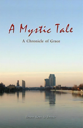 A Mystic Tale: A Chronicle Of Grace, De St Johns, Ernest Keys. Editorial Createspace, Tapa Blanda En Inglés