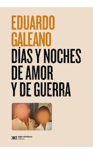 Dias Y Noches De Amor Y De Guerra - Edicion 2021 - Galeano