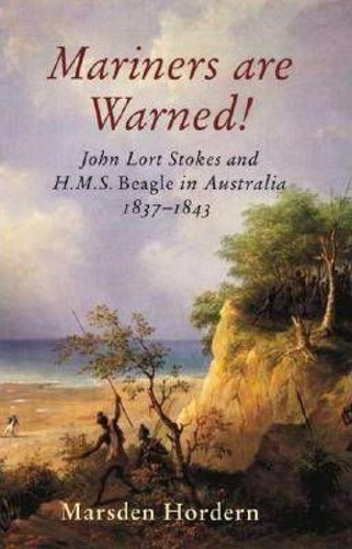 Mariners Are Warned!: John Lort Stokes And H.m.s. Beagle In Australia 1837-1843, De Marsden Hordern., Vol. 1. Editorial Melbourne University Press, Tapa Blanda En Inglés, 2003