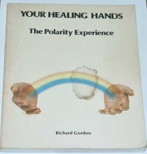 Book : Your Healing Hands The Polarity Experience - Gordon,