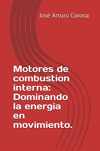 Motores De Combustion Interna: Dominando La Energia En Movim