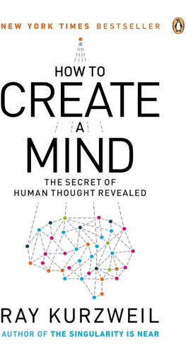 How To Create A Mind: The Secret Of Human Thought Revealed /