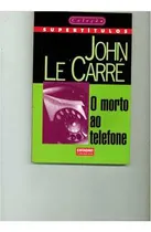 Comprar Livro Físico Literatura Estrangeira O Morto Ao Telefone Coleção Supertítulos De John Le Carre Pela Estadão (1998)