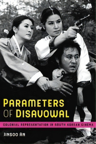 Parameters Of Disavowal : Colonial Representation In South Korean Cinema, De Jinsoo An. Editorial University Of California Press, Tapa Blanda En Inglés