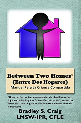 Between Two Homes -entre Dos Hogares-: Manual Para La Crianz