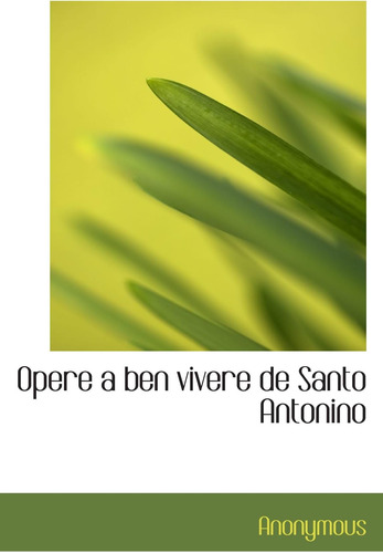 Libro: Opere A Ben Vivere De Santo Antonino (italian Edition