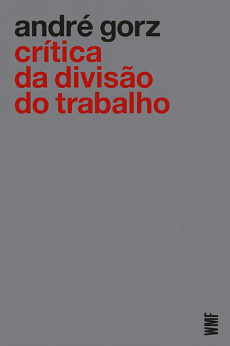 Crítica da divisão do trabalho, de Gorz, André. Editorial Editora Wmf Martins Fontes Ltda, capa mole em português, 2021