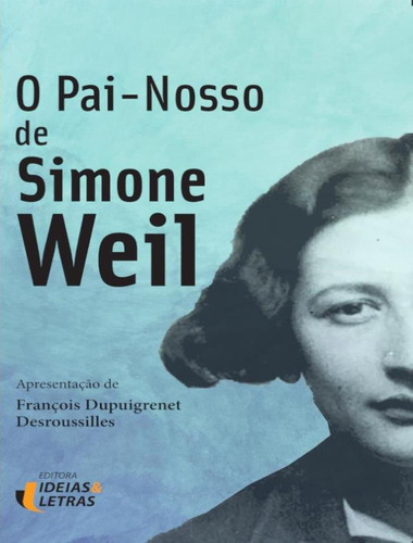 O Pai Nosso De Simone Weil: O Pai Nosso De Simone Weil, De Weil, Simone. Editora Ideias E Letras, Capa Mole, Edição 1 Em Português, 2023