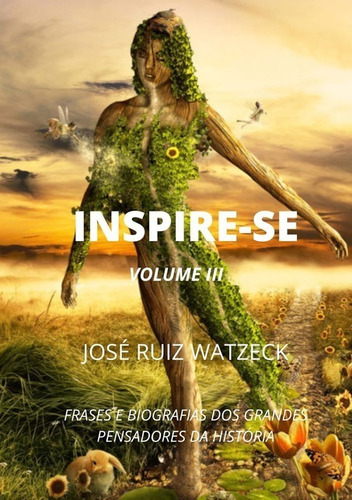 Inspire-se (volume Iii): Frases E Biografias Dos Grandes Pensadores Da História, De José Ruiz Watzeck. Série Não Aplicável, Vol. 1. Editora Clube De Autores, Capa Mole, Edição 1 Em Português, 2021