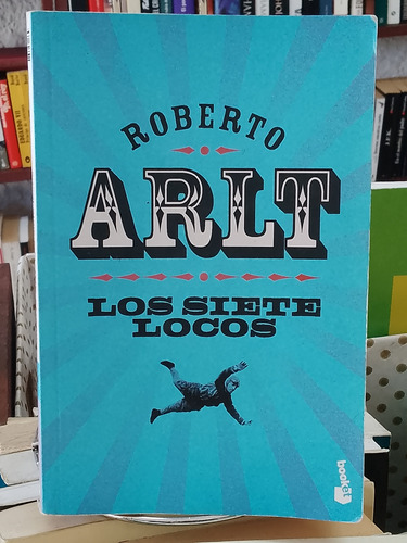 Los Siete Locos. Roberto Arlt 