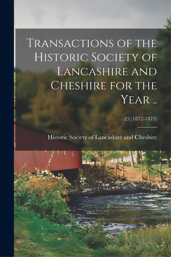Transactions Of The Historic Society Of Lancashire And Cheshire For The Year ..; 25 (1872-1873), De Historic Society Of Lancashire And Ch. Editorial Legare Street Pr, Tapa Blanda En Inglés