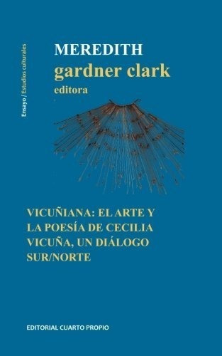 Vicuñiana El Arte Y La Poesia De Cecilia Vicuña,., de Gardner Clark, Mered. Editorial Cuarto propio en español