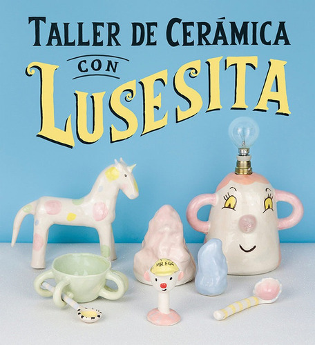 Taller De Ceramica Con Lusesita - (laura Lasheras), Luses...