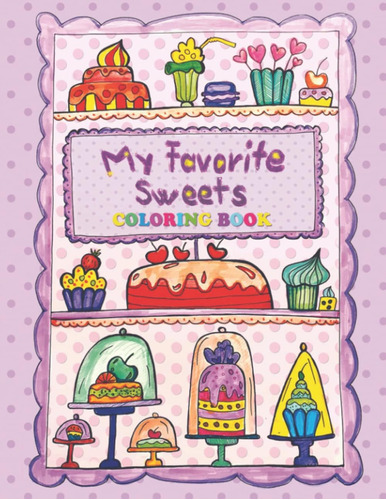 Libro: My Favorite Sweets Coloring Book: Unique And Deliciou