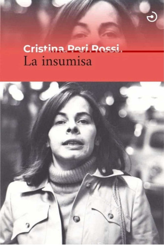 La Insumisa, de Cristina Peri Rossi. Editorial Menoscuarto, tapa blanda en español, 2022