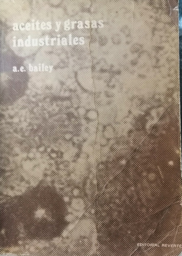Libro Aceites Y Grasas Industriales. A.e. Bailey. Ingeniería