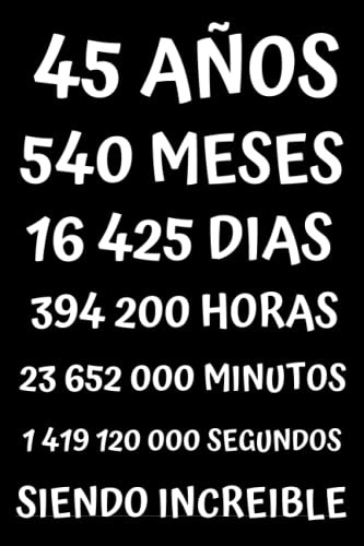 45 Años Siendo Increible: Regalo Para Hombre Y Mujer De 45 A