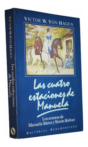 Las Cuatro Estaciones De Manuela - Victor Von Hagen  Bolivar