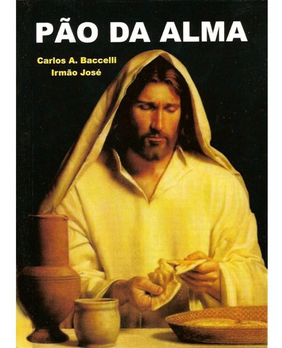 Pão Da Alma, De Carlos Baccelli (médium), Irmão José (espírito). Editora Didier, Capa Mole Em Português, 2005