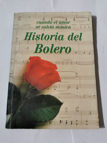 Historia Del Bolero (cuando El Amor Se Volvio Musica)