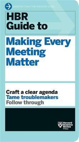 Hbr Guide To Making Every Meeting Matter (hbr Guide Serie...