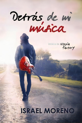 Detr S De Mi M Sica: Música De Utopía Factory, De Israel Moreno., Vol. 1. Editorial Createspace Independent Publishing Platform, Tapa Blanda En Español