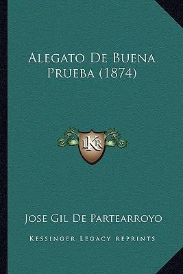 Libro Alegato De Buena Prueba (1874) - Jose Gil De Partea...