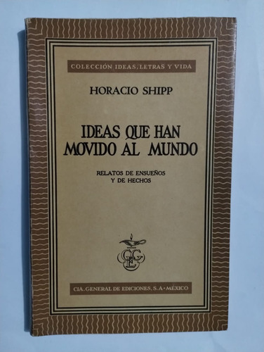 Ideas Que Han Movido Al Mundo. Horacio Shipp. Ed. Cge.