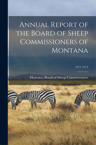Annual Report Of The Board Of Sheep Commissioners Of Montana; 1911-1912, De Montana Board Of Sheep Commissioners. Editorial Legare Street Pr, Tapa Blanda En Inglés